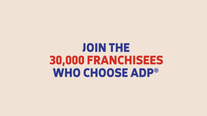 Join the 30,000 Franchisees Who Choose ADP*